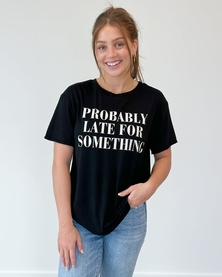 Probably Late For Something Tee