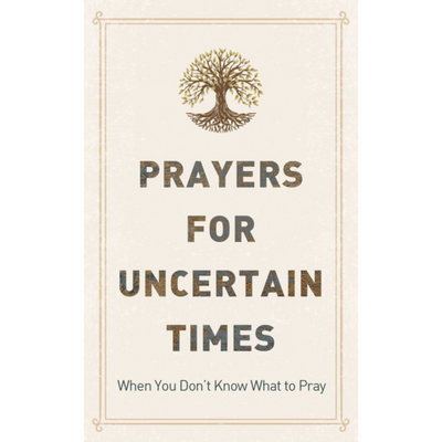 Prayers For Uncertain Times
